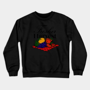 FRESHER THAN THE HARVEST Crewneck Sweatshirt